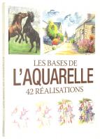 LES BASES DE L'AQUARELLE: 42 realisations - Praca zbiorowa