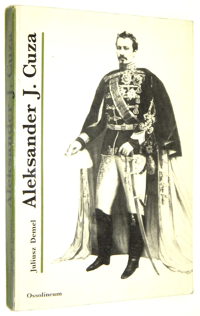 ALEKSANDER J. CUZA: Książę Rumunii - Demel, Juliusz
