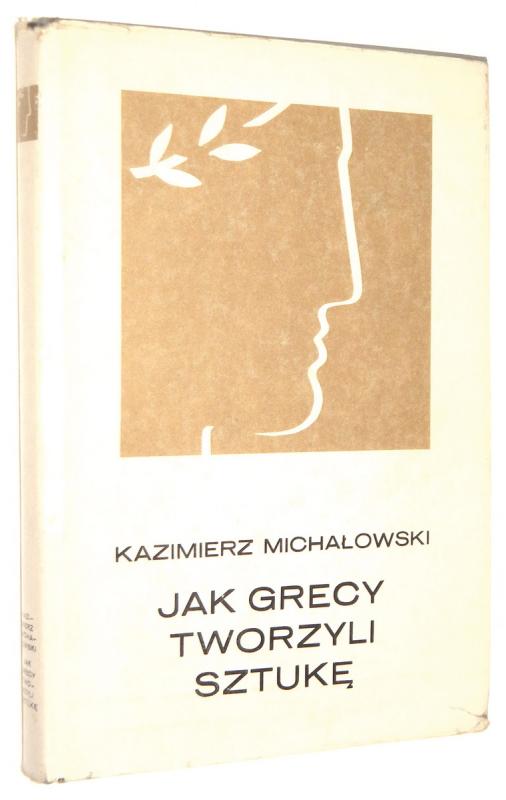 JAK GRECY TWORZYLI SZTUKĘ - Michałowski, Kazimierz