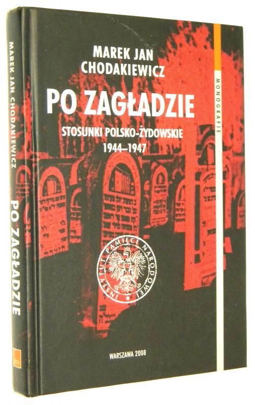 PO ZAGŁADZIE: Stosunki polsko-żydowskie 1944-1947 - Chodakiewicz, Marek Jan