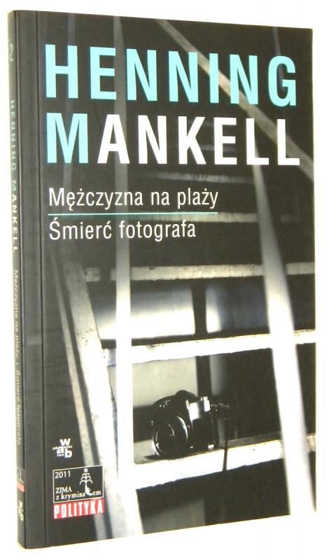 MĘŻCZYZNA NA PLAŻY * ŚMIERĆ FOTOGRAFA - Mankell, Henning