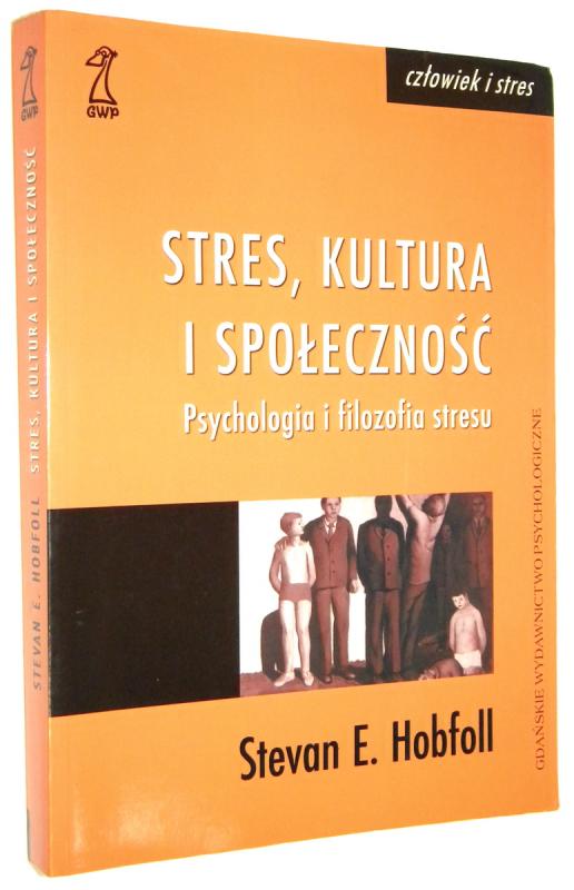 STRES, KULTURA I SPOŁECZNOŚĆ: Psychologia i filozofia stresu - Hobfoll, Stevan E.