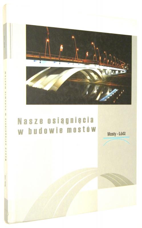 NASZE OSIĄGNIĘCIA W BUDOWIE MOSTÓW: Przedsiębiorstwo Robót Mostowych Mosty-Łódź - Pater, Zygmunt [redakcja]