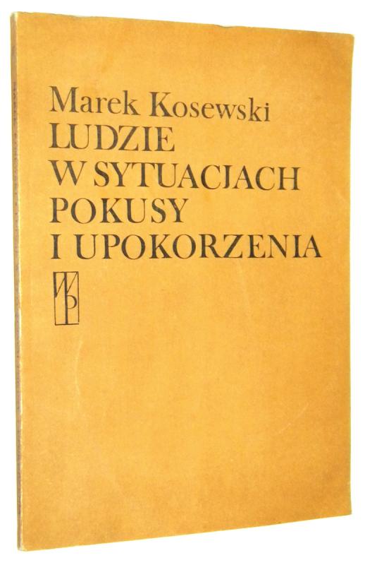 LUDZIE W SYTUACJACH POKUSY I UPOKORZENIA - Kosewski, Marek