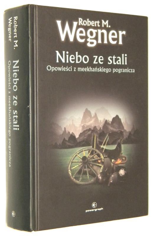 NIEBO ZE STALI: Opowieści z meekhańskiego pogranicza - Wegner, Robert M.