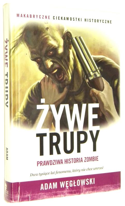 ŻYWE TRUPY: Prawdziwa historia zombie - Węgłowski, Adam