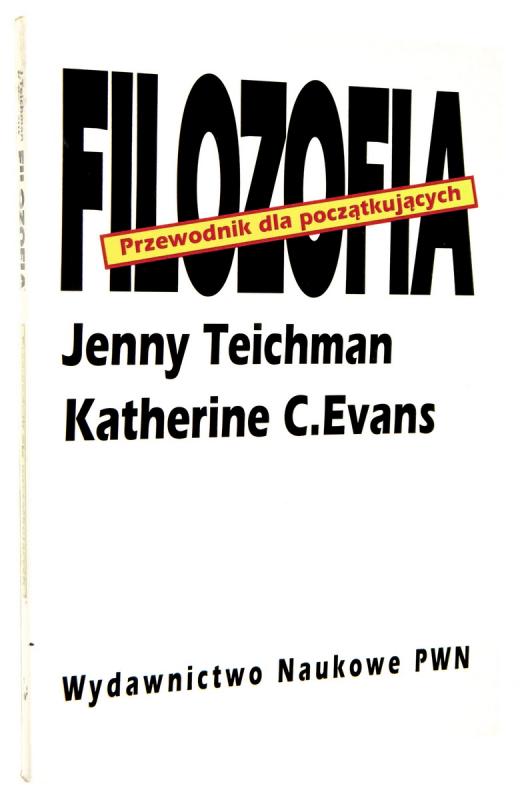 FILOZOFIA: Przewodnik dla początkujących - Teichman, Jenny * Evans, Katherine C.