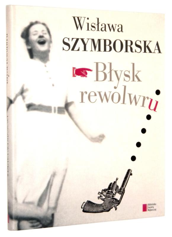 BŁYSK REWOLWRU - Szymborska, Wisława