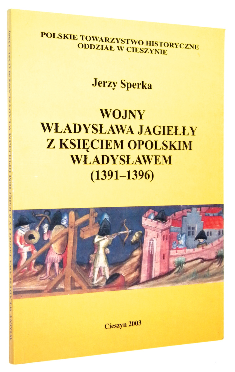 WOJNY WADYSAWA JAGIEY z KSICIEM OPOLSKIM WADYSAWEM (1391-1396) - Sperka, Jerzy