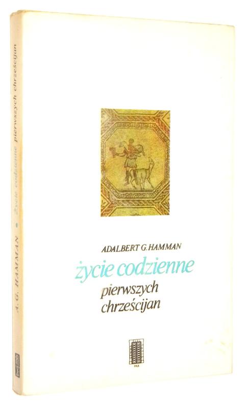 ŻYCIE CODZIENNE PIERWSZYCH CHRZEŚCIJAN [95-197] - Hamman, Adalbert G.