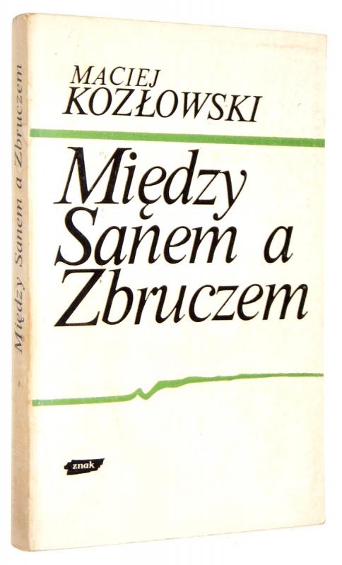 MIĘDZY SANEM A ZBRUCZEM: Walki o Lwów i Galicję Wschodnią 1918-1919 - Kozłowski, Maciej
