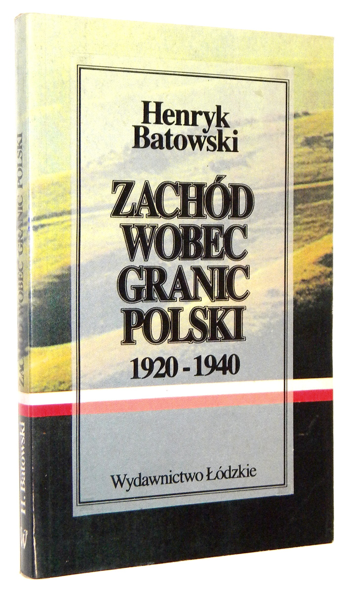 ZACHÓD WOBEC GRANIC POLSKI 1920-1940: Niektóre fakty mniej znane - Batowski, Henryk