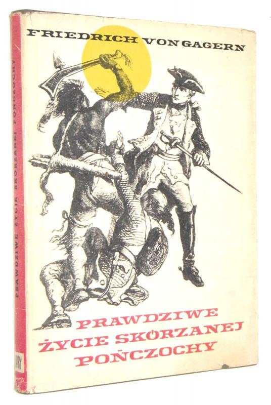 PRAWDZIWE ŻYCIE SKÓRZANEJ POŃCZOCHY: Historia Pogranicza w latach 1607-1813 - Gagern, Friedrich von