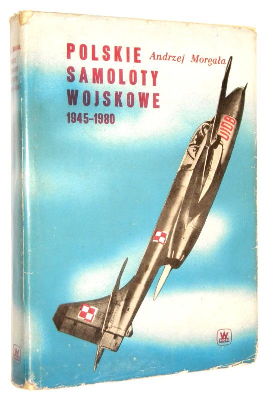 POLSKIE SAMOLOTY WOJSKOWE 1945-1980 - Morgała, Andrzej