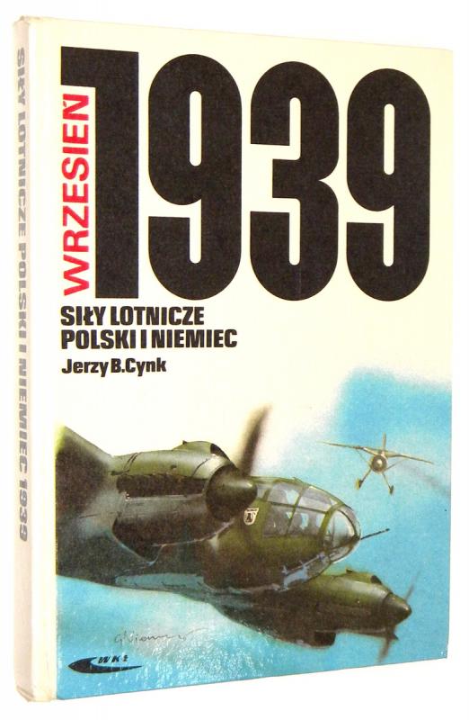 SIŁY LOTNICZE POLSKI I NIEMIEC: Wrzesień 1939 - Cynk, Jerzy B.