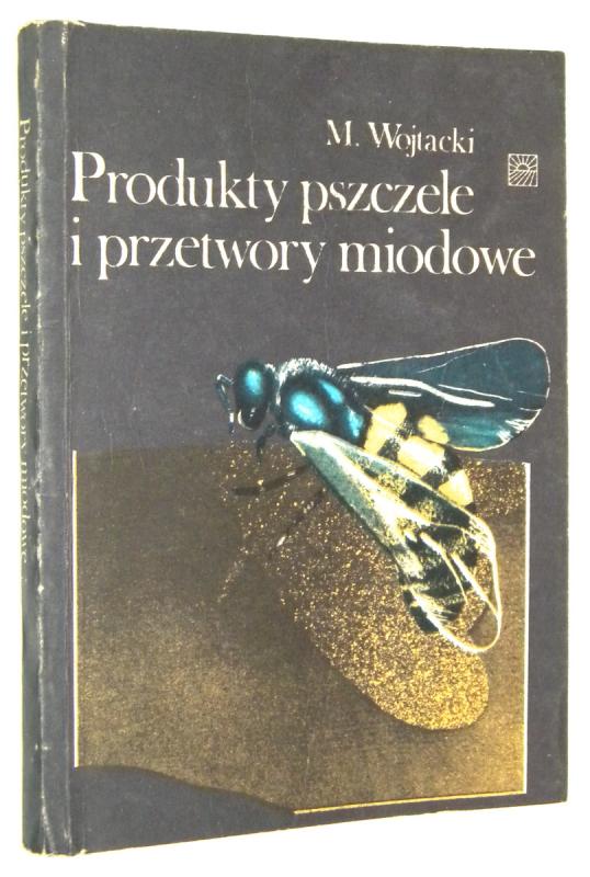 PRODUKTY PSZCZELE I PRZETWORY MIODOWE [Pszczelarstwo] - Wojtacki, Mieczysław