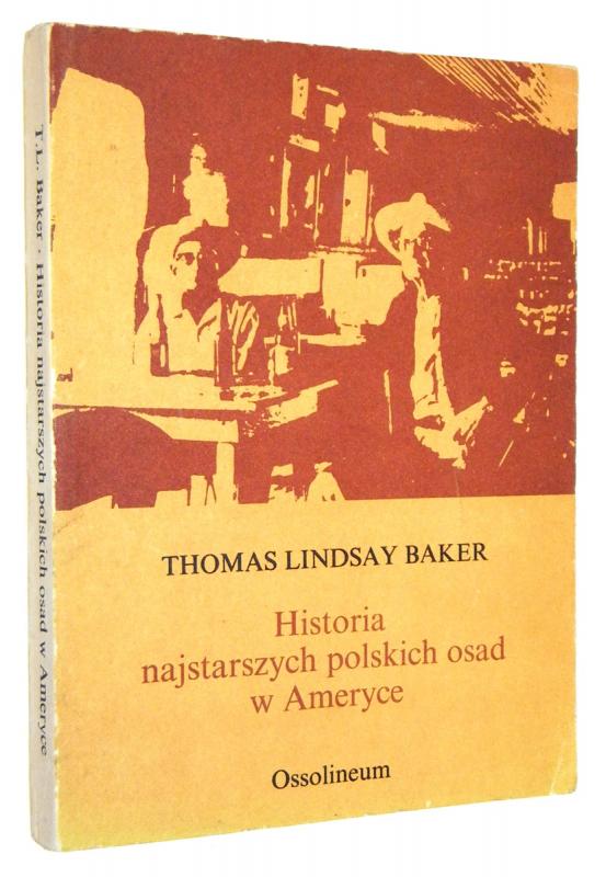 HISTORIA NAJSTARSZYCH POLSKICH OSAD w AMERYCE - Baker, Thomas Lindsay