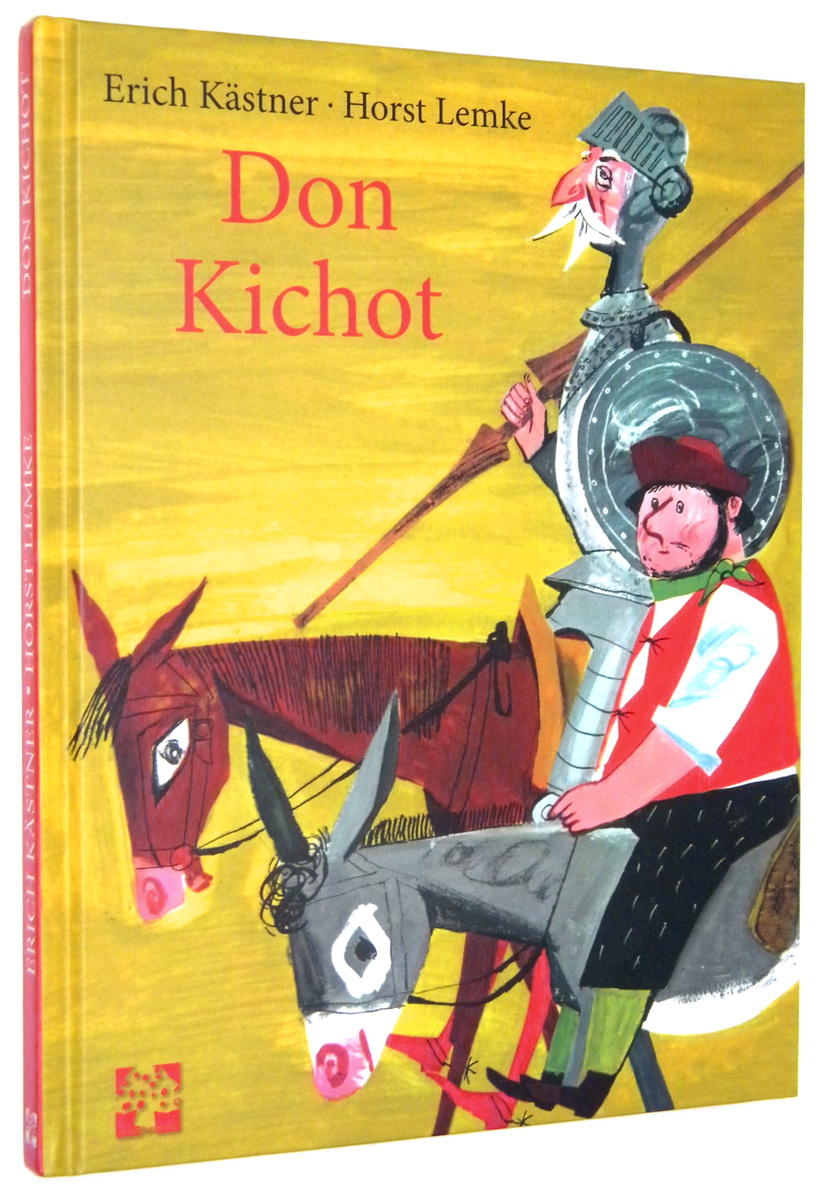 DON KICHOT: ywot i czyny przemylnego rycerza Don Kichota przez Ericha Kastnera opowiedziane - Kastner, Erich * Lemke, Horst