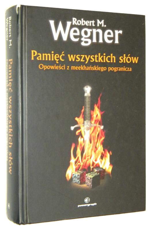 PAMIĘĆ WSZYSTKICH SŁÓW: Opowieści z meekhańskiego pogranicza - Wegner, Robert M.
