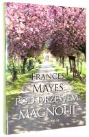 POD DRZEWEM MAGNOLII - Mayes, Frances