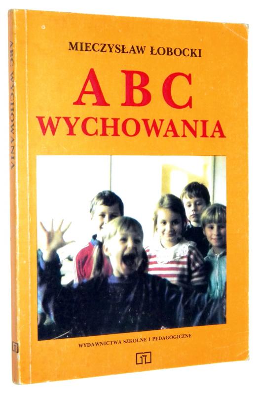 ABC WYCHOWANIA: Dla nauczycieli i wychowawców - Łobocki, Mieczysław