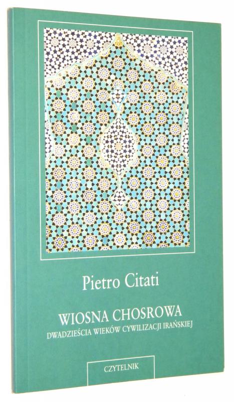 WIOSNA CHOSROWA: Dwadzieścia wieków cywilizacji irańskiej - Citati, Pietro