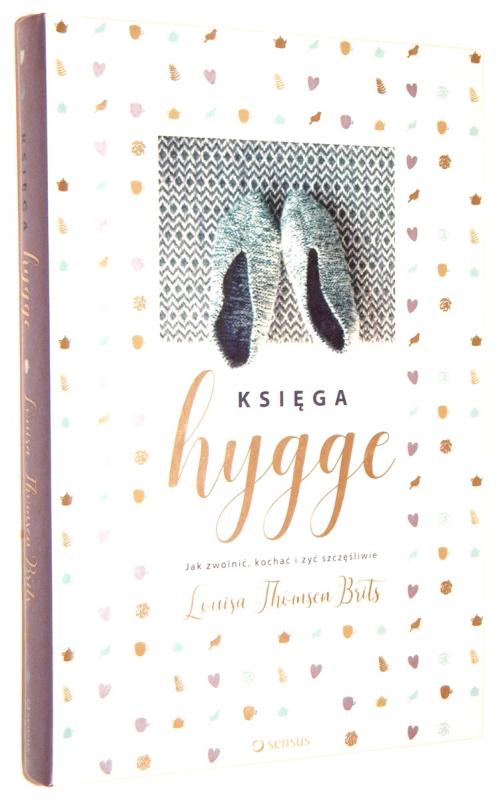 KSIĘGA HYGGE: Jak zwolnić, kochać i żyć szczęśliwie - Brits, Louisa Thomsen