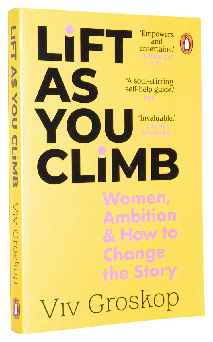 LIFT AS YOU CLIMB: Women, Ambition & How to Change the Story - Groskop, Viv