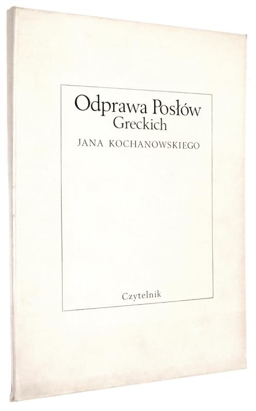 ODPRAWA POSŁÓW GRECKICH: Reprint pierwodruku - Kochanowski, Jan