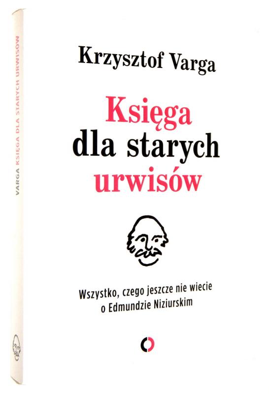 KSIĘGA dla STARYCH URWISÓW: Wszystko, czego jeszcze nie wiecie o Edmundzie Niziurskim - Varga, Krzysztof