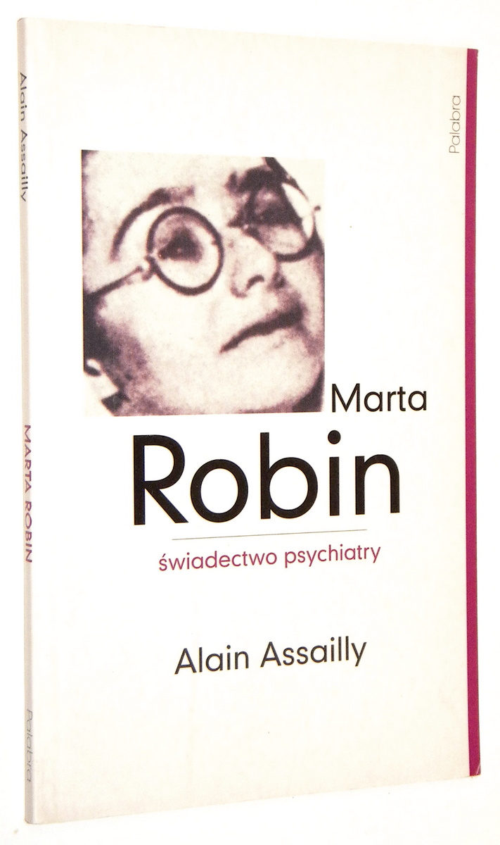 MARTA ROBIN: wiadectwo psychiatry - Assailly, Alain