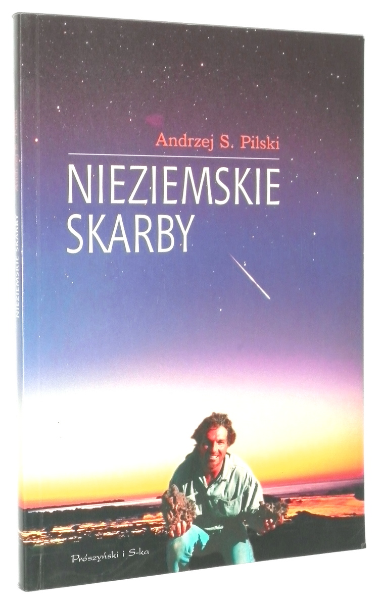 NIEZIEMSKIE SKARBY: Poradnik poszukiwacza meteorytw - Pilski, Andrzej S.