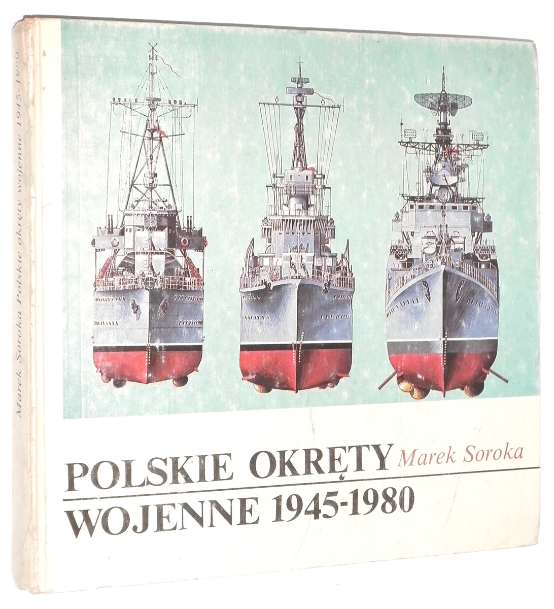 POLSKIE OKRĘTY WOJENNE 1945-1980 - Soroka, Marek