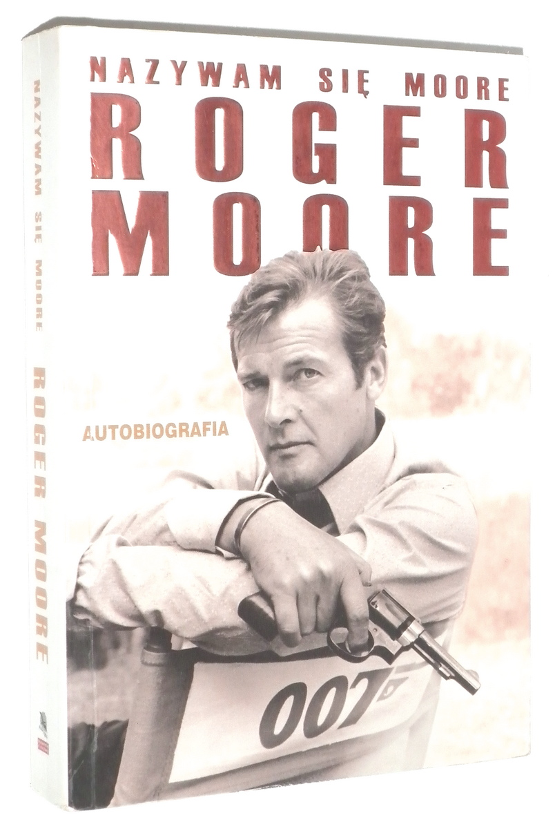 NAZYWAM SI MOORE, ROGER MOORE: Autobiografia - Moore, Roger * Owen, Gareth [wsppraca]
