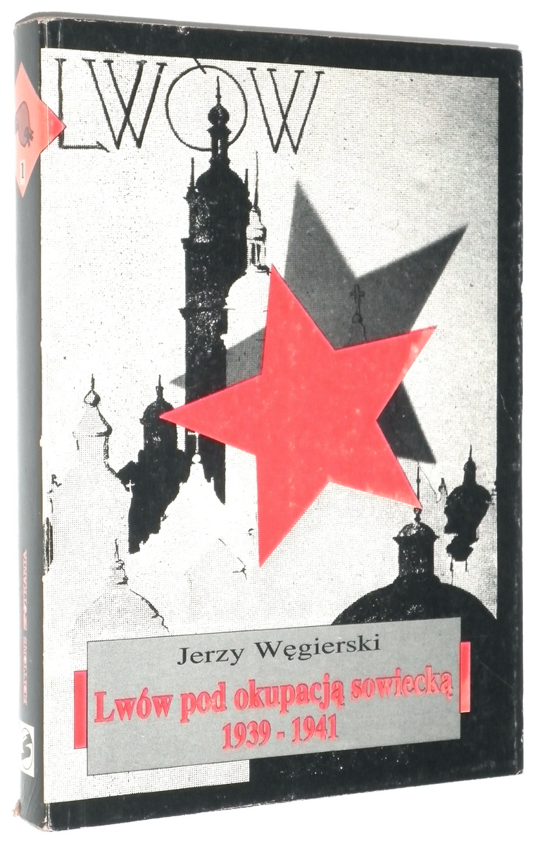 LWÓW POD OKUPACJĄ SOWIECKĄ 1939-1941 - Węgierski, Jerzy 