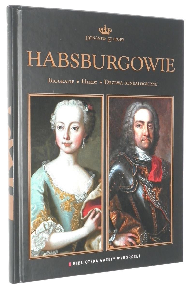 DYNASTIE EUROPY [9] Habsburgowie. Biografie, herby, drzewa genealogiczne - Fedor, Dariusz [opieka redakcyjna]