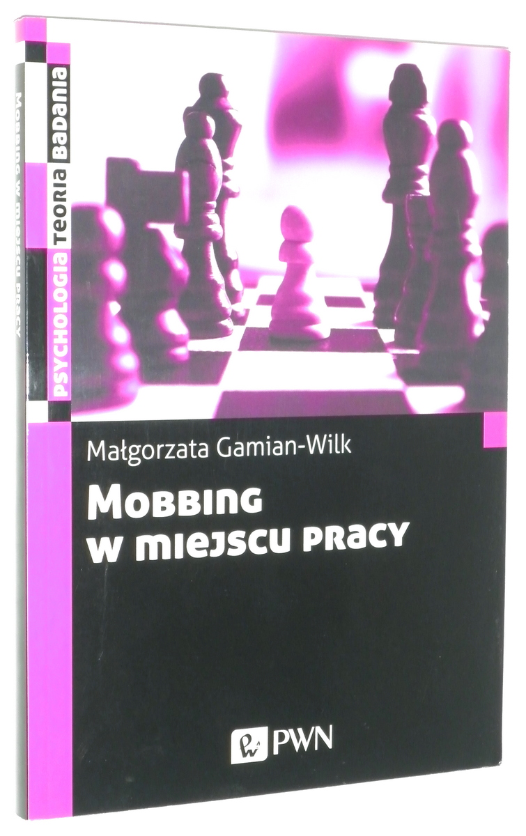 MOBBING w MIEJSCU PRACY: Uwarunkowania i konsekwencje bycia poddawanym mobbingowi - Gamian-Wilk, Magorzata
