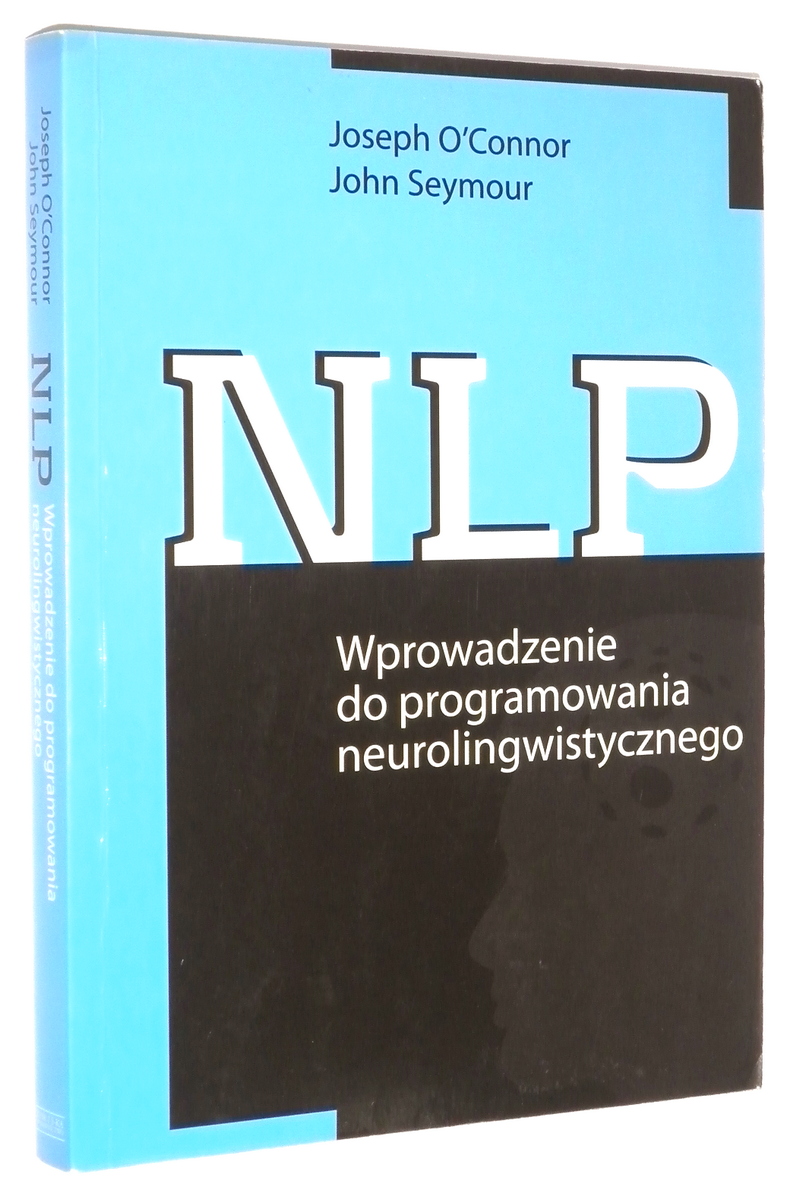 NLP: Wprowadzenie do programowania neurolingwistycznego - O'Connor, Joseph * Seymour, John