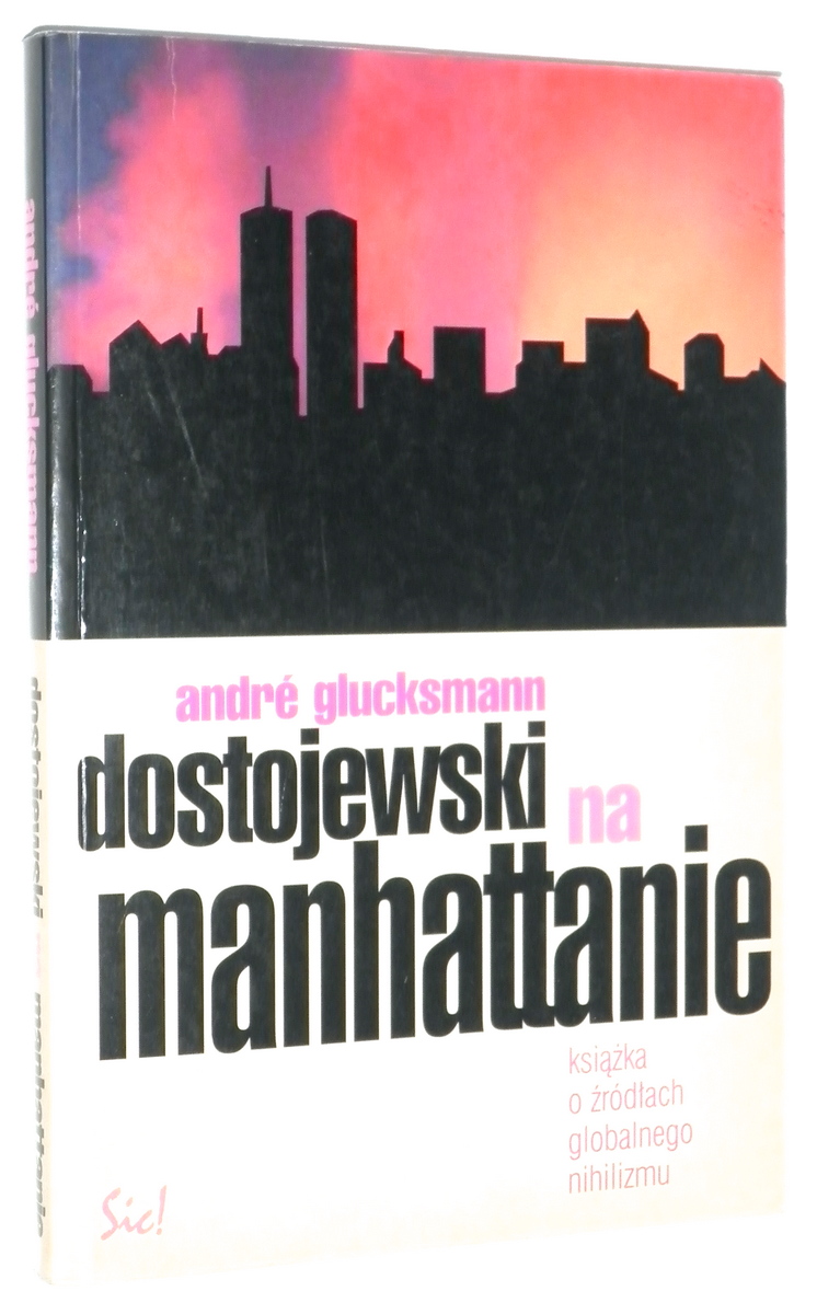DOSTOJEWSKI na MANHATTANIE: Ksika o rdach globalnego nihilizmu - Glucksmann, Andre