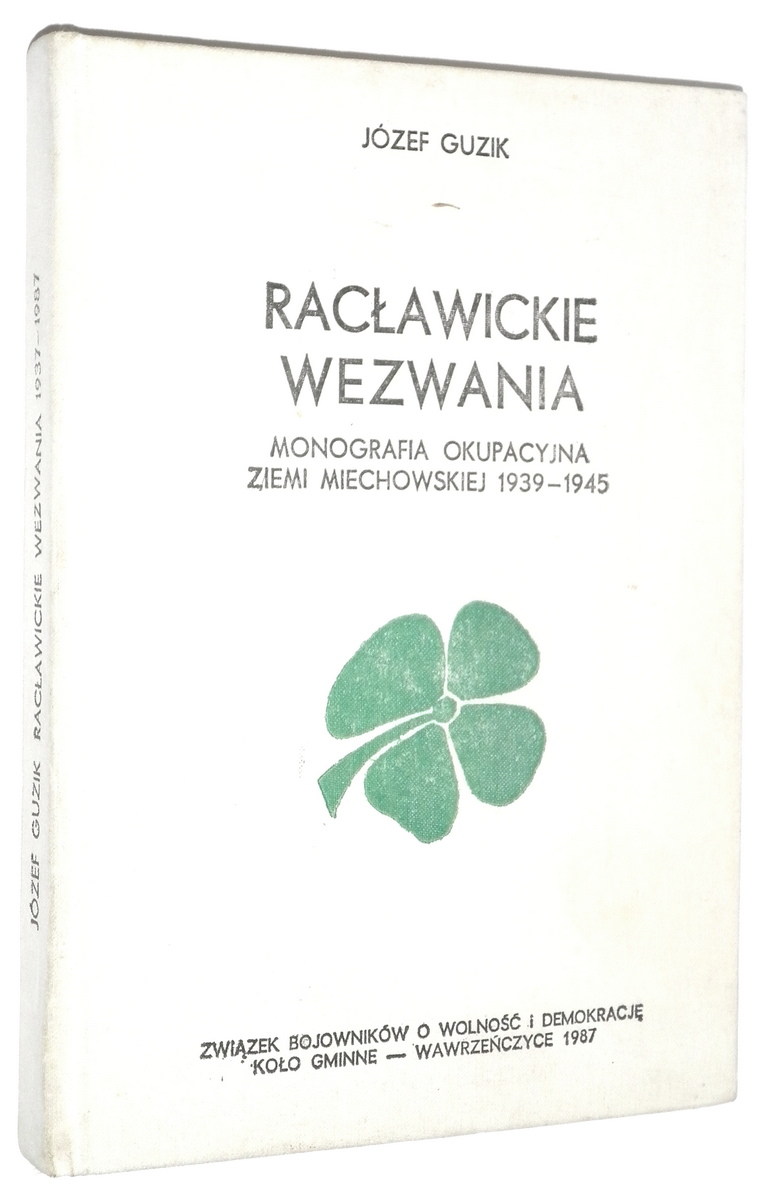 RACAWICKIE WEZWANIA: Monografia okupacyjna Ziemi Miechowskiej 1939-1945 - Guzik, Jzef