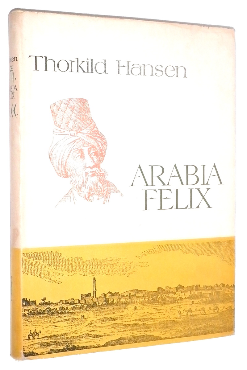 ARABIA FELIX: Historia duskiej ekspedycji 1761-1767 - Hansen, Thorkild