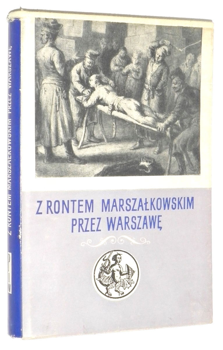 Z RONTEM MARSZAKOWSKIM PRZEZ WARSZAW: Zeznania oskaronych z lat 1787-1794 [Varsaviana] - Turska, Zofia [opracowanie i wstp]