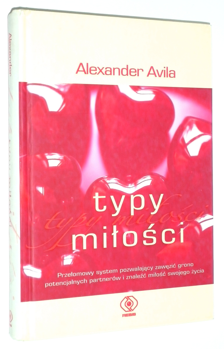 TYPY MIOCI: Przeomowy system pozwalajcy zawzi grono potencjalnych partnerw i znale mio swojego ycia - Avila, Alexander