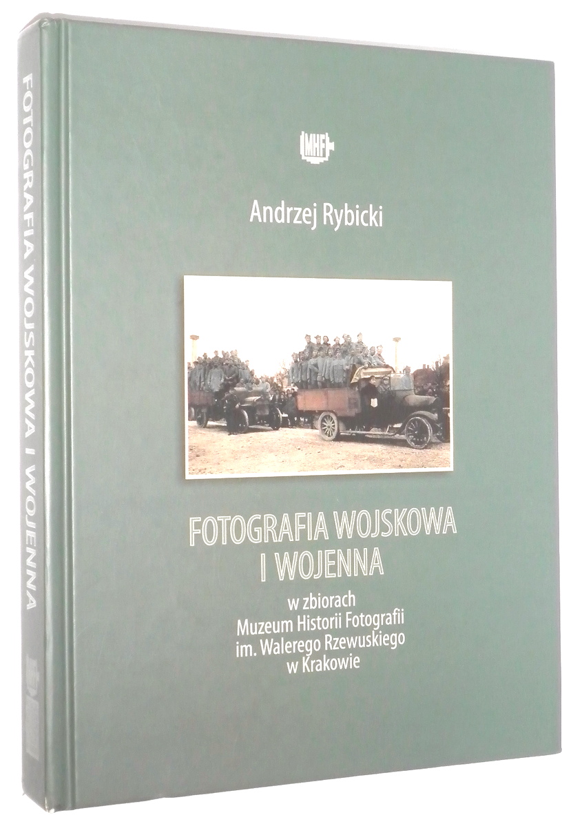 FOTOGRAFIA WOJSKOWA i WOJENNA w zbiorach Muzeum Historii Fotografii w Krakowie [1] - Rybicki, Andrzej