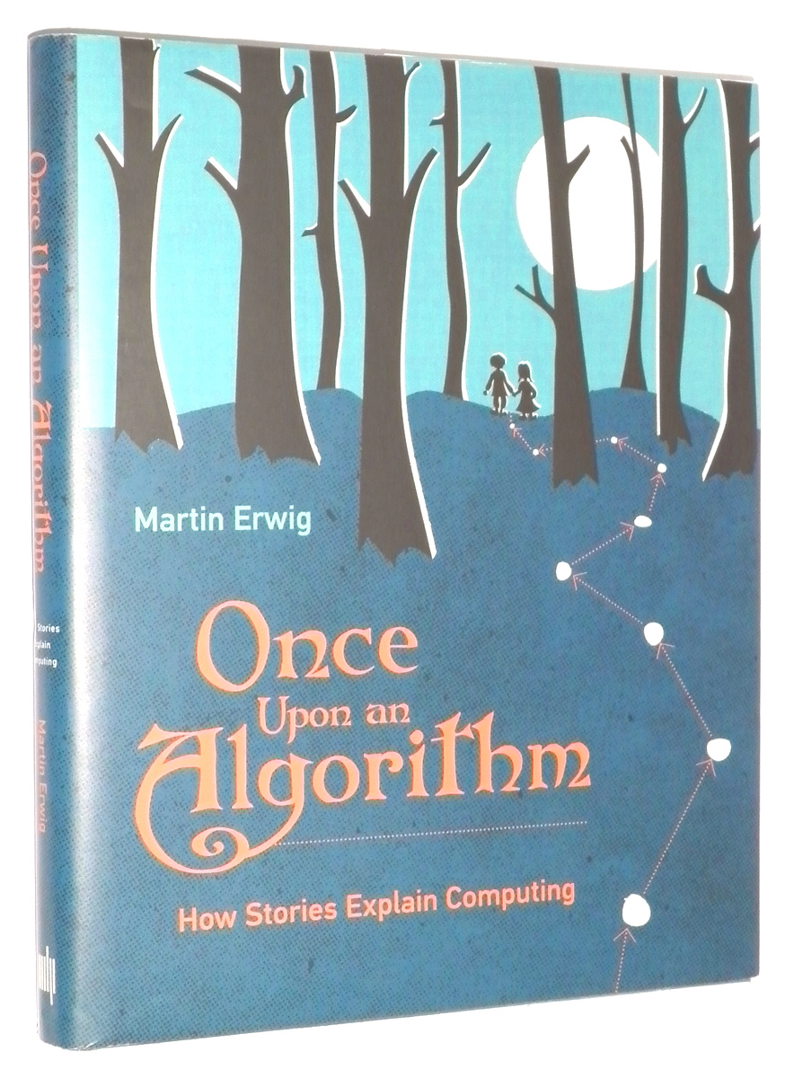ONCE UPON an ALGORITHM: How Stories Explain Computing - Erwing, Martin